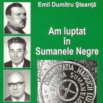 EMIL STEANTA - Am luptat în Sumanele Negre